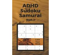 ADHD Sudoku Samurai Book 3: ADHD Sudoku Puzzle Book for Adults: Calm Racing Thoughts reduce stress & anxiety Improve Focus in Minutes. 6x9 inches