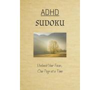 ADHD Sudoku: Sudoku for ADHD| Unleash Your Focus, One Page at a Time | 6x9 in. 110 pages| 50+ puzzles| Solutions Included