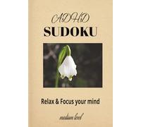 ADHD Sudoku: Sudoku Puzzle for ADHD | Help Calm the Mind, Relax, and Focus | 6*9 Inches, 110 Pages | 50+ Puzzles | Solutions Included