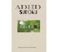 ADHD Sudoku: Sudoku Puzzles for ADHD | Help Calm The Mind, Relax, and Focus| 6x9 Inches,110 Pages |50+ Puzzles | Solutions Included