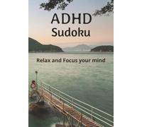 ADHD Sudoku: Sudoku puzzles for ADHD Minds | Help Relax the Mind and Focus | 6 x 9, 110 pages | 50+Puzzles | Solutions Included