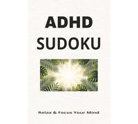 ADHD Sudoku: Sudoku Puzzles for ADHD to help Calm the Mind, Relax, and Focus 6 x 9 inches, 110 pages, 50 + Puzzles Solutions Included