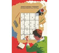 ADHD Sudoku Therapy: ADHD-Friendly Sudoku Puzzle Book| 50+ Relaxing Sudoku Puzzles to Improve Focus, Reduce Anxiety & Boost Brainpower | For Adults & Teens with ADHD | Includes Solutions | 6x9 Format