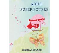 ADHD SUPERPOTERE: Quaderno di giochi e attività per allenare l'attenzione, la memoria di lavoro e le funzioni esecutive.