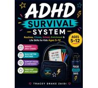 ADHD Survival System Kids 5-12: Routines, Chores, School, Caregiver & Medical Communication, Holidays, Enrichment & Life Skills for Kids Ages 5-12