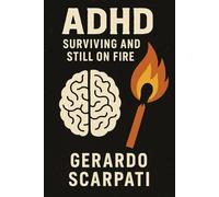 ADHD: Surviving and Still on Fire: How I turned my scattered mind into my sharpest weapon.