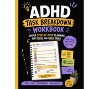ADHD Task Breakdown Workbook: Simple Step-by-Step Planning for Focus and Daily Tasks: Overcome Overwhelm, Improve Focus and Get Things Done with Practical ADHD Strategies