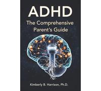ADHD: The Comprehensive Parent's Guide