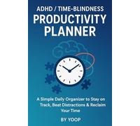 ADHD / Time-Blindness Productivity Planner: A Daily Focus and Time Management Tool for Neurodivergent Minds
