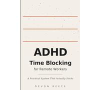ADHD Time Blocking for Remote Workers: A Practical System That Actually Sticks