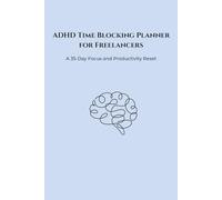 ADHD Time Blocking Planner for Freelancers: A 35-Day Focus and Productivity Reset