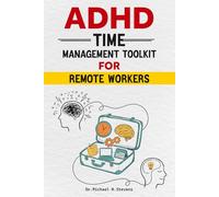 ADHD Time Management Toolkit for Remote Workers: Practical Strategies, Daily Systems & Focus Tools to Boost Productivity and Stay Organized at Home