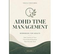 ADHD Time Management Workbook for Adults: Focus & Thrive Series - Volume 1