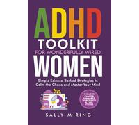 ADHD Toolkit for Wonderfully Wired Women: Simple Science-Backed Strategies to Calm the Chaos and Master Your Mind