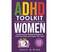 ADHD Toolkit for Wonderfully Wired Women: Simple Science-Backed Strategies to Calm the Chaos and Master Your Mind