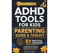 ADHD Tools for Kids: 51 Practical Strategies for Parents to Build Focus, Routines, and Emotional Control for ADHD Kids and Tweens