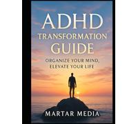ADHD Transformation Guide: Organize Your Mind, Elevate Your Life: Empower Yourself with Tools to Enhance Focus, Reduce Stress, and Track Personal Growth