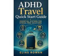 ADHD Travel Quick Start Guide: Essential Systems for Stress-Free Vacations (Structured ADHD Systems Series)
