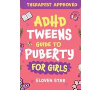 ADHD TWEENS Guide To Puberty For Girls: Puberty Book for girls 8-12. All About Emotions, Body Changes, First Period, Relationships and Confidence while growing up. (Pre-Teens Puberty Guide)
