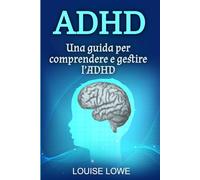 ADHD: Una guida per comprendere e gestire l’ADHD