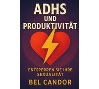 ADHD UND PRODUKTIVITÄT: Wie Sie Ihre Energie nutzen können, um mit ADHS produktiver zu sein, auch wenn Sie denken, Sie könnten sich nicht konzentrieren! (adhs DE)