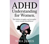 ADHD Understanding for Women: The Hidden Struggles and Strengths Every Woman Should Know