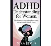 ADHD Understanding for Women: The Hidden Struggles and Strengths Every Woman Should Know
