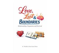 ADHD Unleashed: Love, Lust & Boundaries: A practical guide to understand differences between dopamine-driven attraction, genuine connection, and healthy boundaries. (ADHD Unleashed Collection)