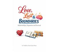 ADHD Unleashed: Love, Lust & Boundaries: A practical guide to understand differences between dopamine-driven attraction, genuine connection, and healthy boundaries. (ADHD Unleashed Collection)