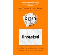 ADHD Unpacked: The Ultimate Guide to Understanding Your Adult ADHD from the hosts of The ADHD Adults Podcast