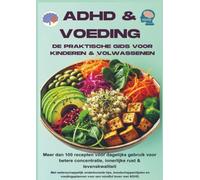 ADHD & voeding: de praktische gids voor kinderen & volwassenen - Meer dan 100 recepten voor dagelijks gebruik voor betere concentratie,: innerlijke ... voor een mindful leven met ADHD.