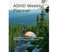 ADHD Weekly Planner: A neurodiverse-friendly guide to setting, planning and accomplishing goals.