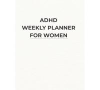 ADHD Weekly Planner for Women: An Undated Weekly System for Focus and Organization