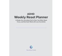 ADHD Weekly Reset Planner: A Simple, No-Journaling Tool to Clear Your Mind, Reset Your Focus, and Start Each Week with Less Overwhelm