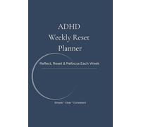 ADHD Weekly Reset Planner: Reflect, Reset & Refocus Each Week. Simple Weekly Planning