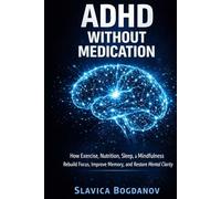 ADHD Without Medication: How Exercise, Nutrition, Sleep, and Mindfulness Rebuild Focus, Improve Memory, and Restore Mental Clarity (ADHD Productivity & Focus Mastery Series)