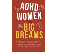 ADHD Women With Big Dreams: Simple Routines for More Focus and Confidence to Handle Overwhelm so You Always Remember Why You Walked Into the Room (Brains in Motion: The ADHD Series)