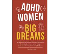 ADHD Women With Big Dreams: Simple Routines for More Focus and Confidence to Handle Overwhelm so You Always Remember Why You Walked Into the Room (Brains in Motion: The ADHD Series)