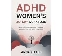 ADHD Women's 30-Day Workbook: Practical Tools to Manage Emotions, Organize Life, and Build Confidence