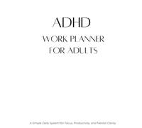 ADHD Work Planner for Adults: A Simple Daily System for Focus, Productivity, and Mental Clarity