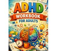 ADHD Workbook for Adults: 12-Week Cognitive Behavioural Therapy Program to Boost Focus, Master Time, Manage Emotions & Finish Projects: Habit-Tracking ... and Daily Prompts for Work, Study & Home