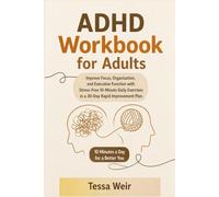 ADHD Workbook for Adults: Improve Focus, Organization, and Executive Function with Stress-Free 10-Minute Daily Exercises in a 30-Day Rapid Improvement Plan