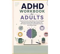ADHD Workbook for Adults: Practical Exercises, Daily Planners, Focus Strategies, Executive Function Skills, Habit Trackers, and CBT-Inspired ... Lasting Change (Mind Mastery Workbook Series)