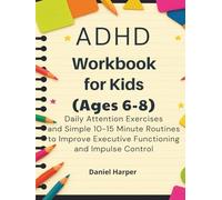 ADHD Workbook for Kids Ages 6-8: Daily Attention Exercises and Simple 10-15 Minute Routines to Improve Executive Functioning and Impulse Control (The Brain Hero ADHD Series)