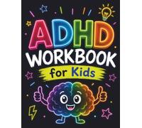 ADHD Workbook for Kids: Fun Activities and Simple Exercises to Build Focus, Emotional Regulation, Coping Skills, Confidence, and Healthy Daily Habits for Children Ages 6-12