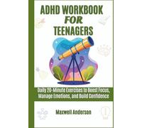 ADHD Workbook for Teenagers: Daily 20-Minute Exercises to Boost Focus, Manage Emotions, and Build Confidence