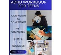 ADHD Workbook for Teens: Confusion to Confidence, Get Organised, Strife to Success (ADHD , the compulsory Companion. Understanding Adult ADHD, Its Challenges, and Everyday Coping Tools)