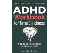 ADHD Workbook for Time Blindness (A No-Shame Companion for Adults with ADHD): Practical Tools for Executive Dysfunction and ADHD Time Management (The ADHD Function Series)