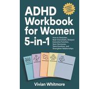 ADHD Workbook for Women 5-in-1: How to Declutter, Beat Overwhelm, Sharpen Executive Function, Sync Hormones, Tame Emotions, and Strengthen Relationships (Order Within Chaos)