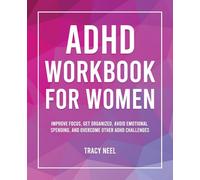 ADHD Workbook for Women: Improve Focus, Get Organized, Avoid Emotional Spending, and Overcome Other ADHD Challenges